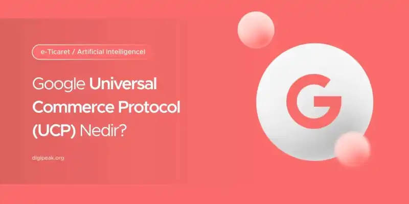Google Universal Commerce Protocol (UCP) Nedir?