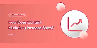 How Does Content Marketing Increase Sales?