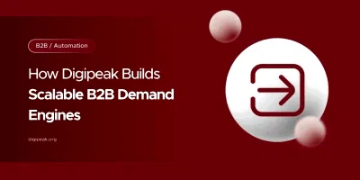 How Digipeak Builds Scalable B2B Demand Engines
