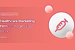 Healthcare Marketing Firm: Strategies That Work