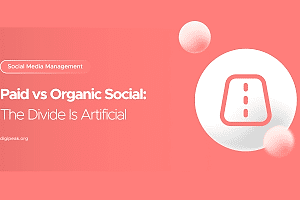 Paid vs Organic Social: The Divide Is Artificial